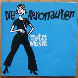 Die Aeronauten - Jetzt Musik
