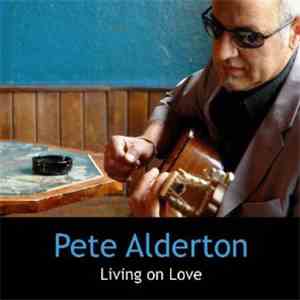Pete Alderton - Living On Love