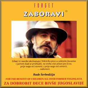 Rade Šerbedžija - Zaboravi - Za Dobrobit Dece Bivše Jugoslavije