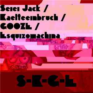 Seiei Jack / Kaelteeinbruch / Gooze / Esquizomachina - S-K-G-E