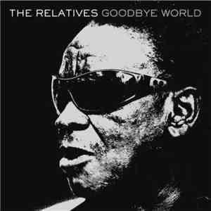 The Relatives  - Goodbye World
