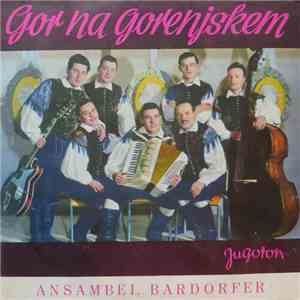 Trio Rudija Bardorferja in Vokalni Kvartet Zvonček - Gor Na Gorenjskem