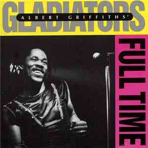 Albert Griffiths & The Gladiators - Full Time