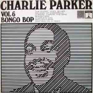 Charlie Parker - Volume 6: Bongo Bop