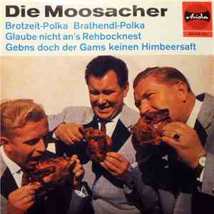 Die Moosacher - Brotzeit-Polka / Brathendl-Polka / Glaube Nicht An's Rehboc ...