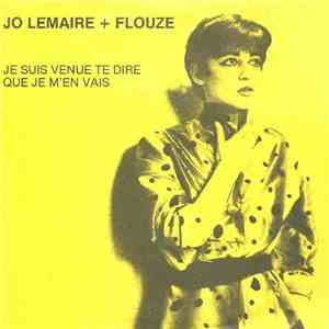 Jo Lemaire + Flouze - Je Suis Venue Te Dire Que Je M'En Vais