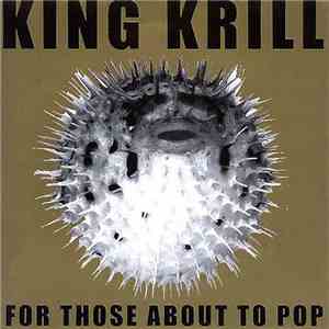 King Krill - For Those About To Pop