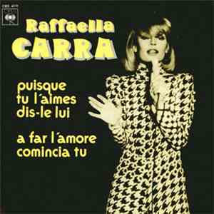 Raffaella Carra - Puisque Tu L'aimes Dis-Le Lui - A Far L'Amore Comicia Tu