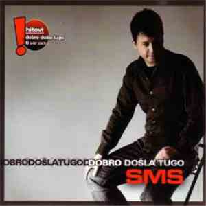 SMS  - Dobro Došla Tugo