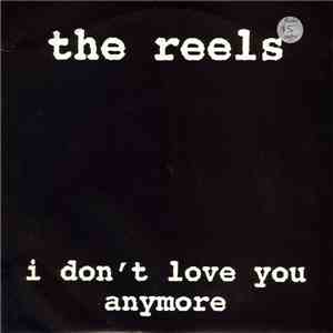 The Reels - I Don't Love You Anymore
