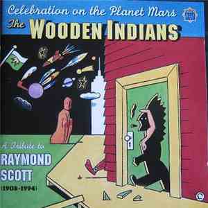 The Wooden Indians, Raymond Scott - Celebration On The Planet Mars - A Trib ...