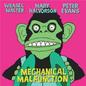 Weasel Walter | Mary Halvorson | Peter Evans  - Mechanical Malfunction