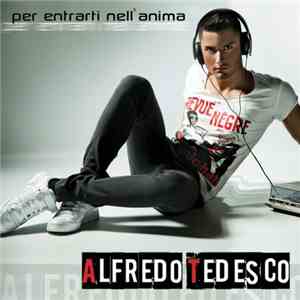 Alfredo Tedesco - Per Entrarti Nell'anima