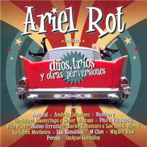 Ariel Rot - Dúos, Tríos Y Otras Perversiones