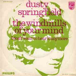 Dusty Springfield - The Windmills Of Your Mind / I Don't Want To Hear It An ...