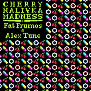 Fat Frumos & AleX Tune  - Cherry Nalivka Madness
