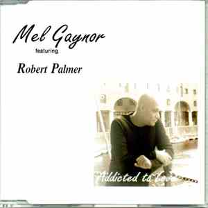 Mel Gaynor Featuring Robert Palmer - Addicted To Love