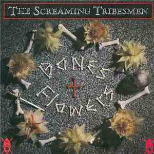 The Screaming Tribesmen - Bones + Flowers