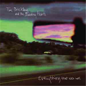 Tim Brickley And The Bleeding Hearts - Everything That Ever Was
