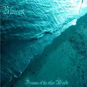 Blossom  - Dreams Of The Other World