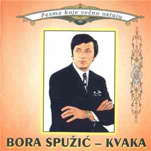 Bora Spužić Kvaka - Pesme Koje Večno Ostaju