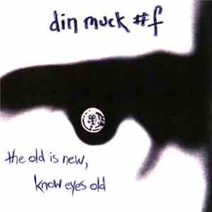 Dinmuck#F - The Old Is New, Know Eyes Old