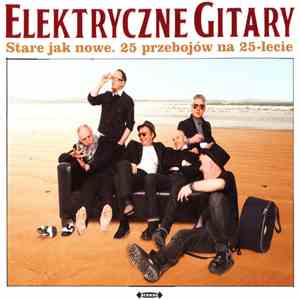 Elektryczne Gitary - Stare Jak Nowe. 25 Przebojów Na 25-lecie