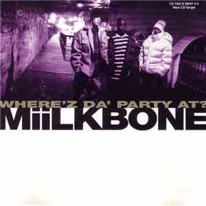 Miilkbone - Where'z Da' Party At?