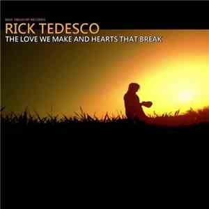 Rick Tedesco  - The Love We Make And Hearts That Break