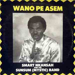 Smart Nkansah  And The Sunsum (Mystic) Band - Wano Pe Asem