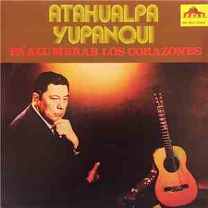 Atahualpa Yupanqui - Pa' Alumbrar Los Corazones