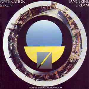 Tangerine Dream - Destination Berlin (From The Original Motion Picture)