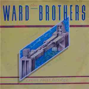 The Ward Brothers - Cross That Bridge