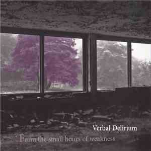 Verbal Delirium - From The Small Hours Of Weakness