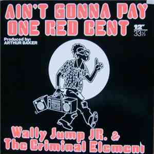 Wally Jump Jr & The Criminal Element - Ain't Gonna Pay One Red Cent