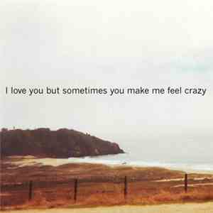 Chris Rubeo - I Love You But Sometimes You Make Me Feel Crazy