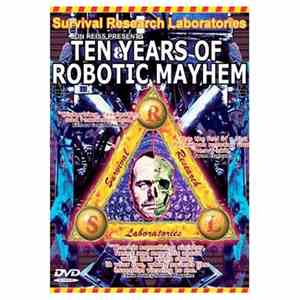 Survival Research Laboratories - Ten Years Of Robotic Mayhem