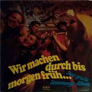 Various - Wir Machen Durch Bis Morgen Früh... (Das Große Stimmungs-Album)