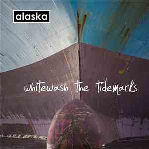 Alaska  - Whitewash The Tidemarks
