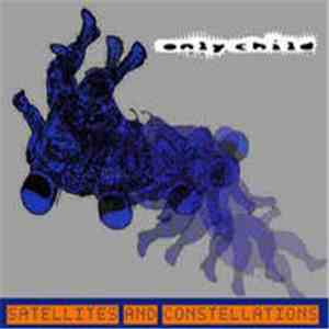 Only Child - Satellites And Constellations