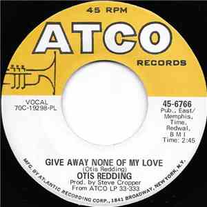 Otis Redding - Give Away None Of My Love / Snatch A Little Piece