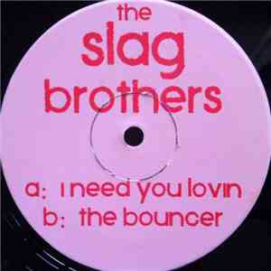 The Slag Brothers - I Need You Lovin / The Bouncer