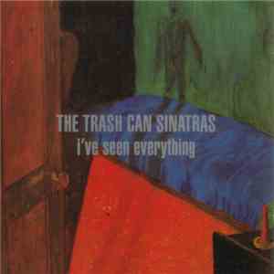 The Trash Can Sinatras - I've Seen Everything