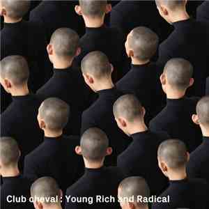Club Cheval - Young Rich And Radical