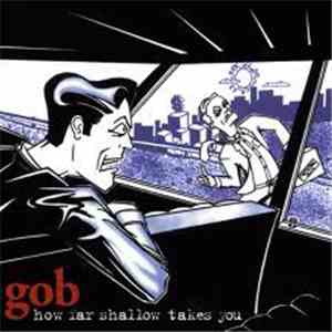 Gob  - How Far Shallow Takes You