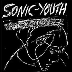 Sonic Youth - Confusion Is Sex (Plus Kill Yr. Idols)