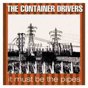 The Container Drivers - It Must Be The Pipes