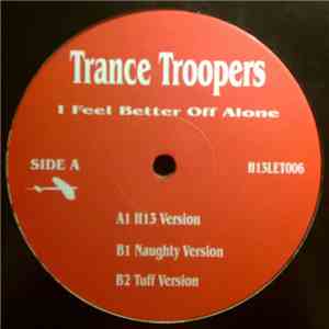 Trance Troopers - I Feel Better Off Alone