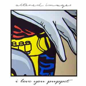 Altered Images - I Love You Puppet