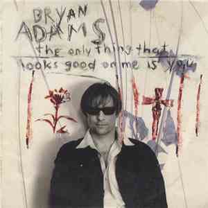 Bryan Adams - The Only Thing That Looks Good On Me Is You